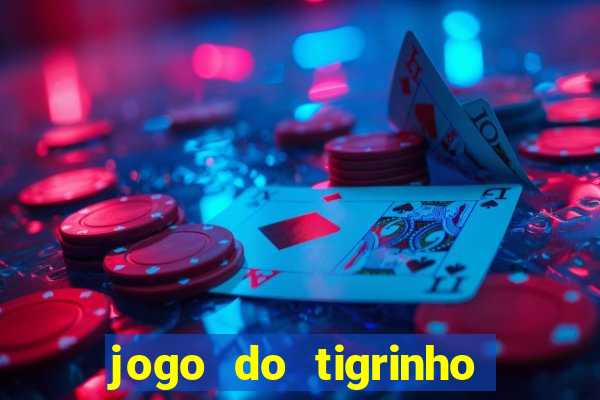 jogo do tigrinho ganha dinheiro mesmo